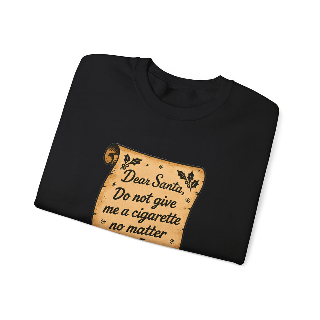 Crewneck Sweatshirt - “Dear Santa: Do Not Give Me a Cigarette No Matter What I Say”