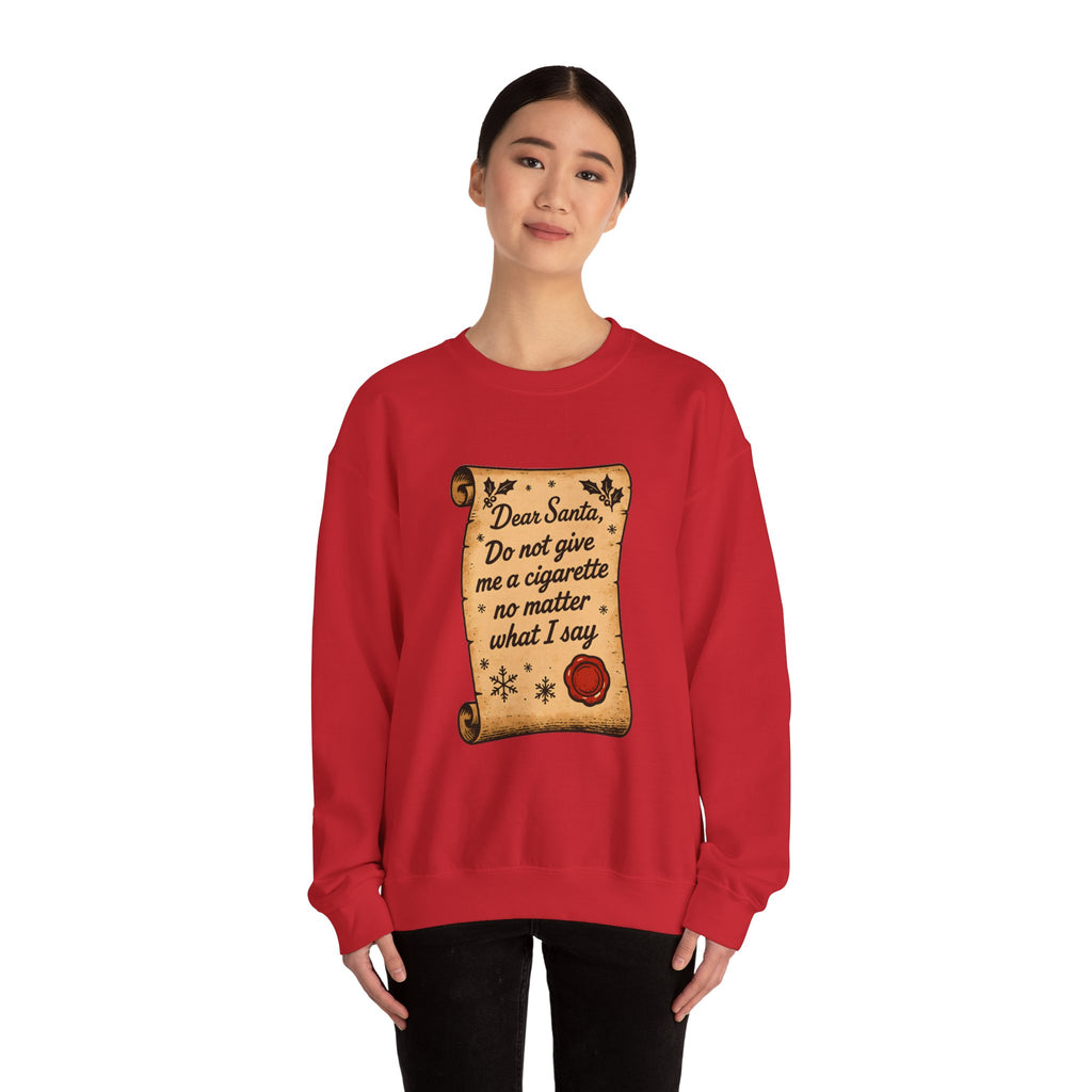 Crewneck Sweatshirt - “Dear Santa: Do Not Give Me a Cigarette No Matter What I Say”