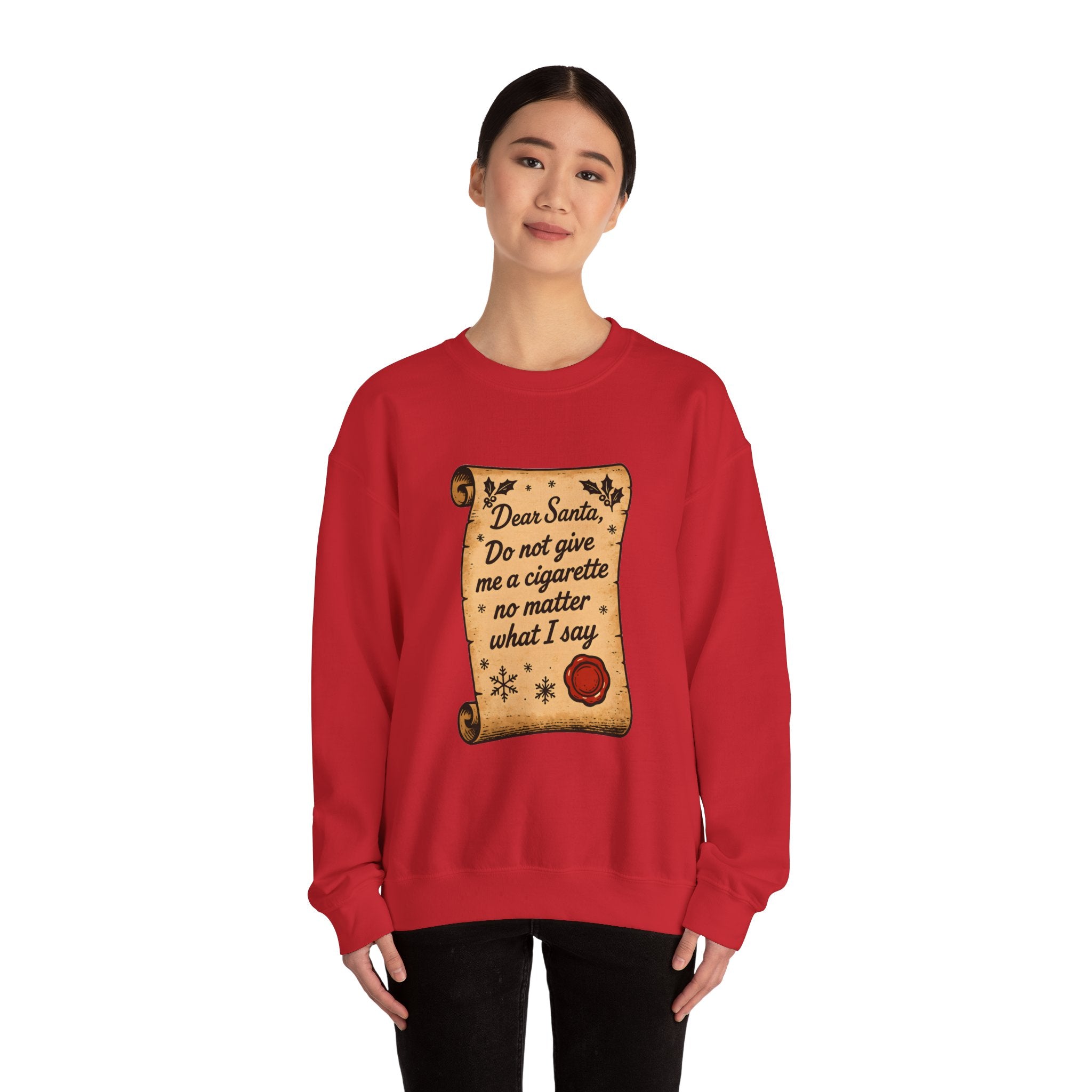 Crewneck Sweatshirt - “Dear Santa: Do Not Give Me a Cigarette No Matter What I Say”
