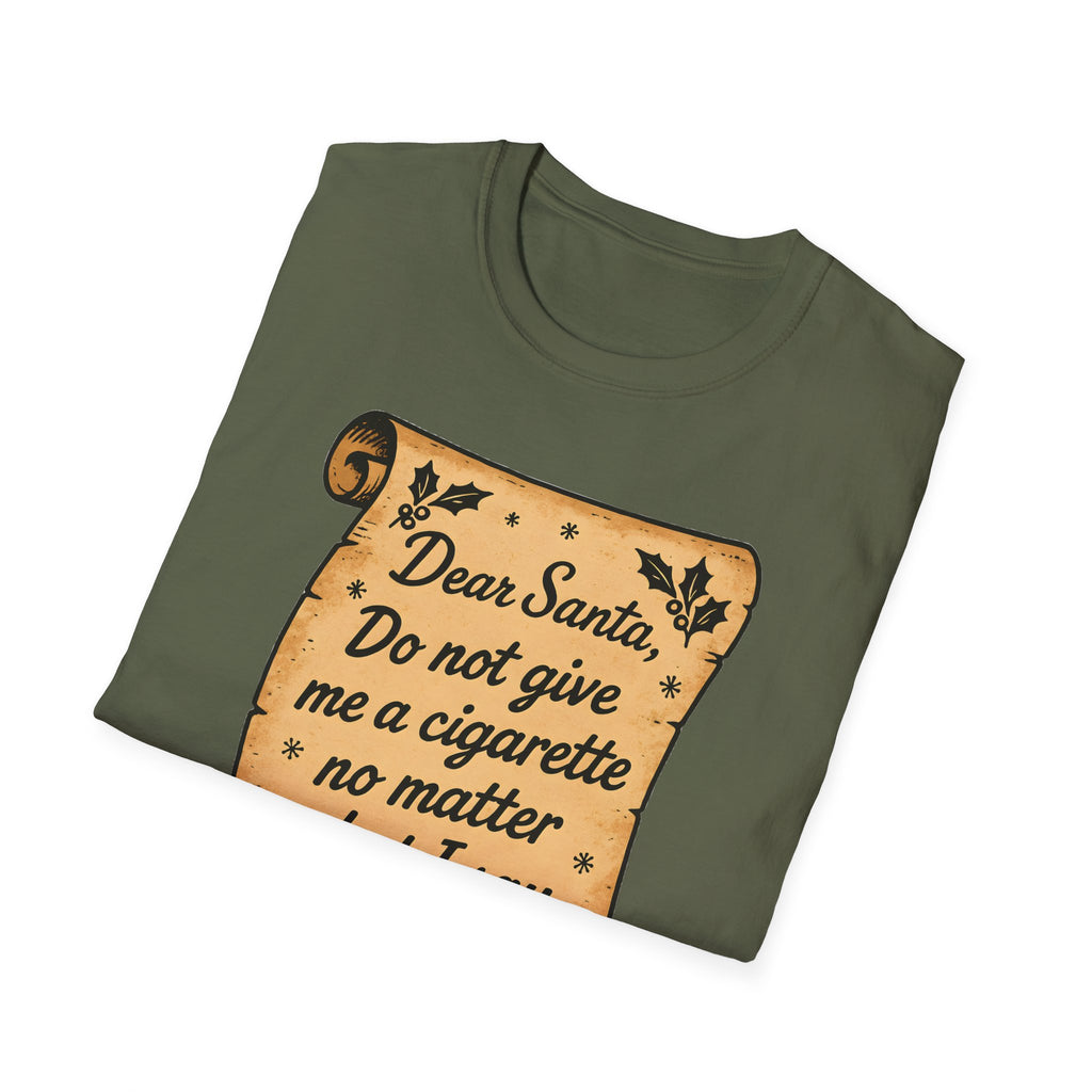 T-Shirt - "Dear Santa, Do Not Give Me a Cigarette No Matter What I Say"