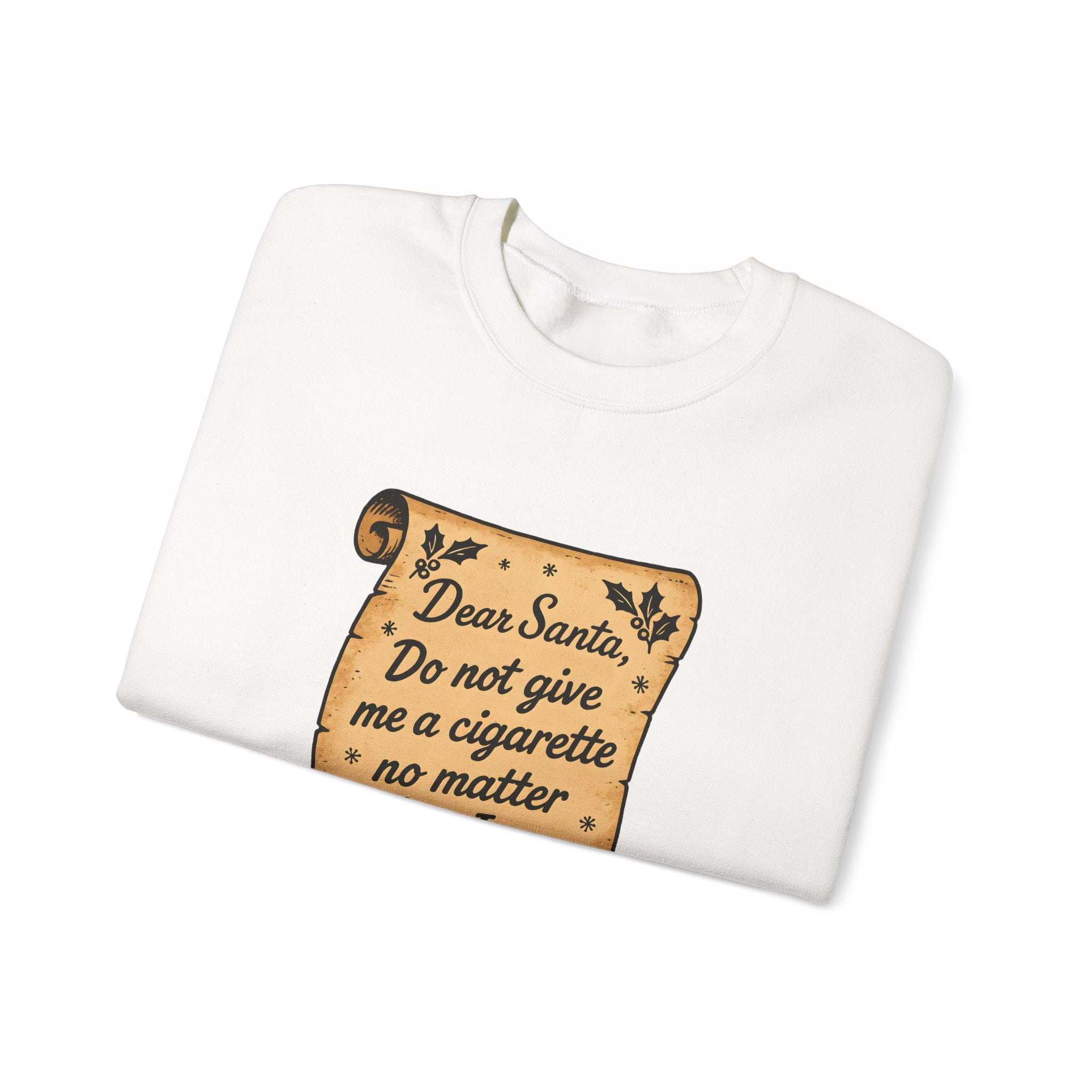 Crewneck Sweatshirt - “Dear Santa: Do Not Give Me a Cigarette No Matter What I Say”