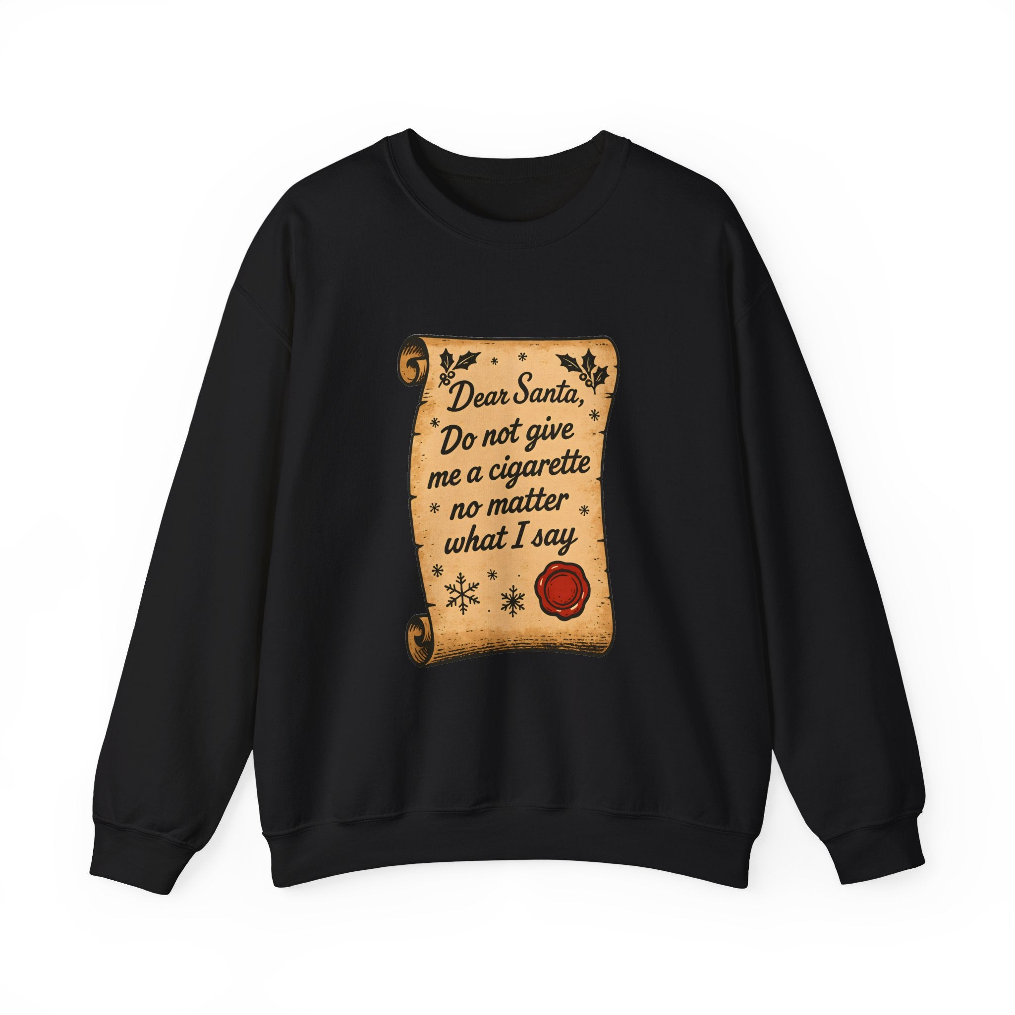 Crewneck Sweatshirt - “Dear Santa: Do Not Give Me a Cigarette No Matter What I Say”