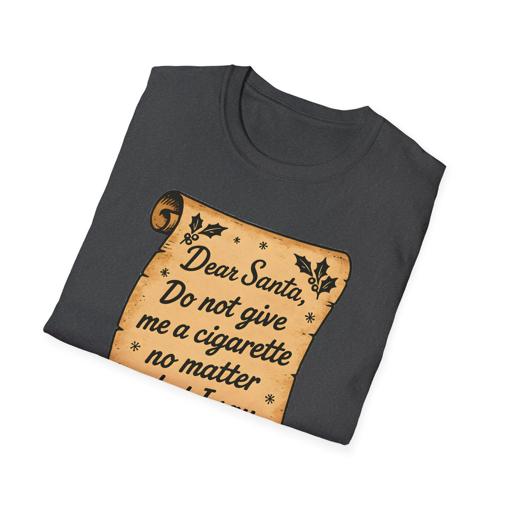 T-Shirt - "Dear Santa, Do Not Give Me a Cigarette No Matter What I Say"