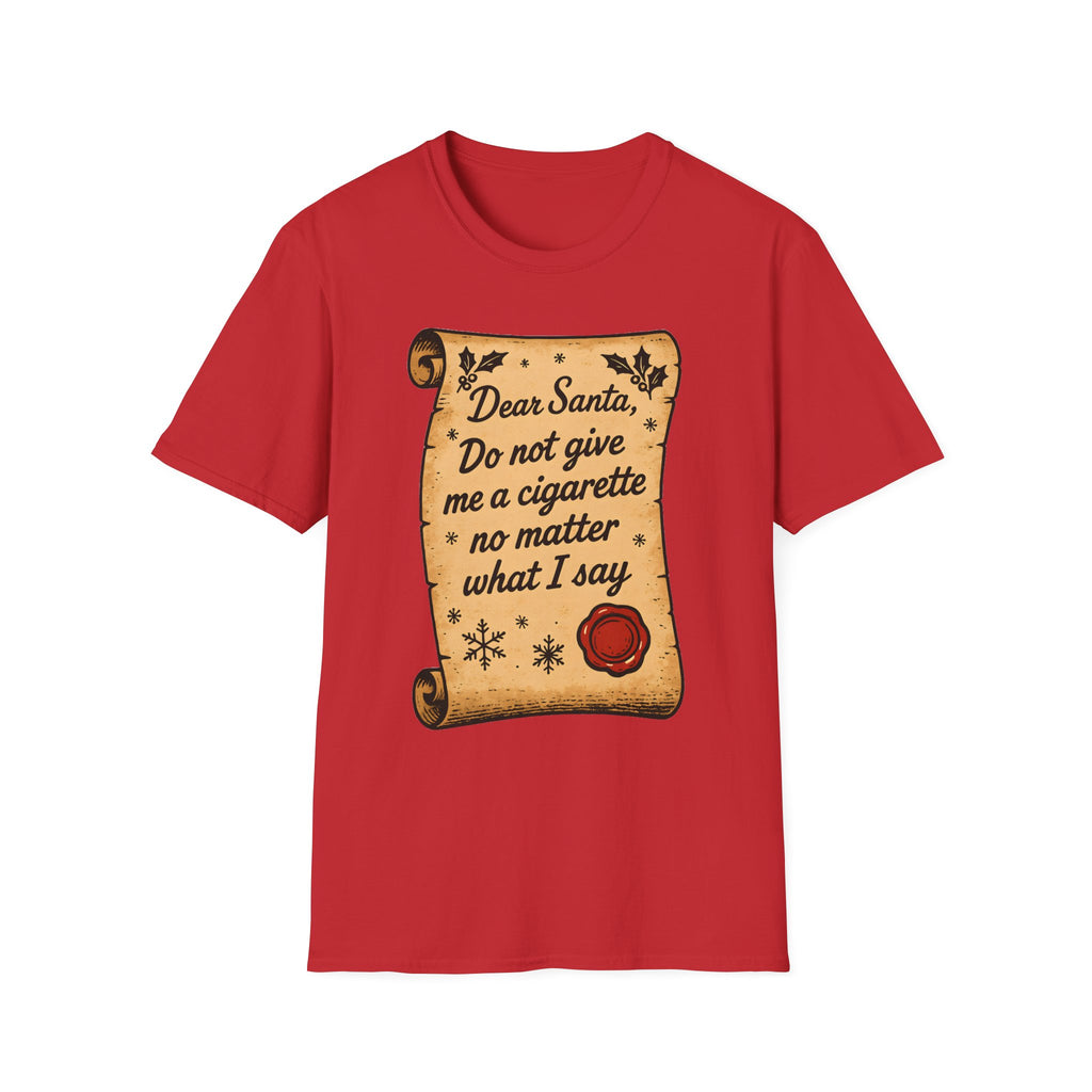 T-Shirt - "Dear Santa, Do Not Give Me a Cigarette No Matter What I Say"