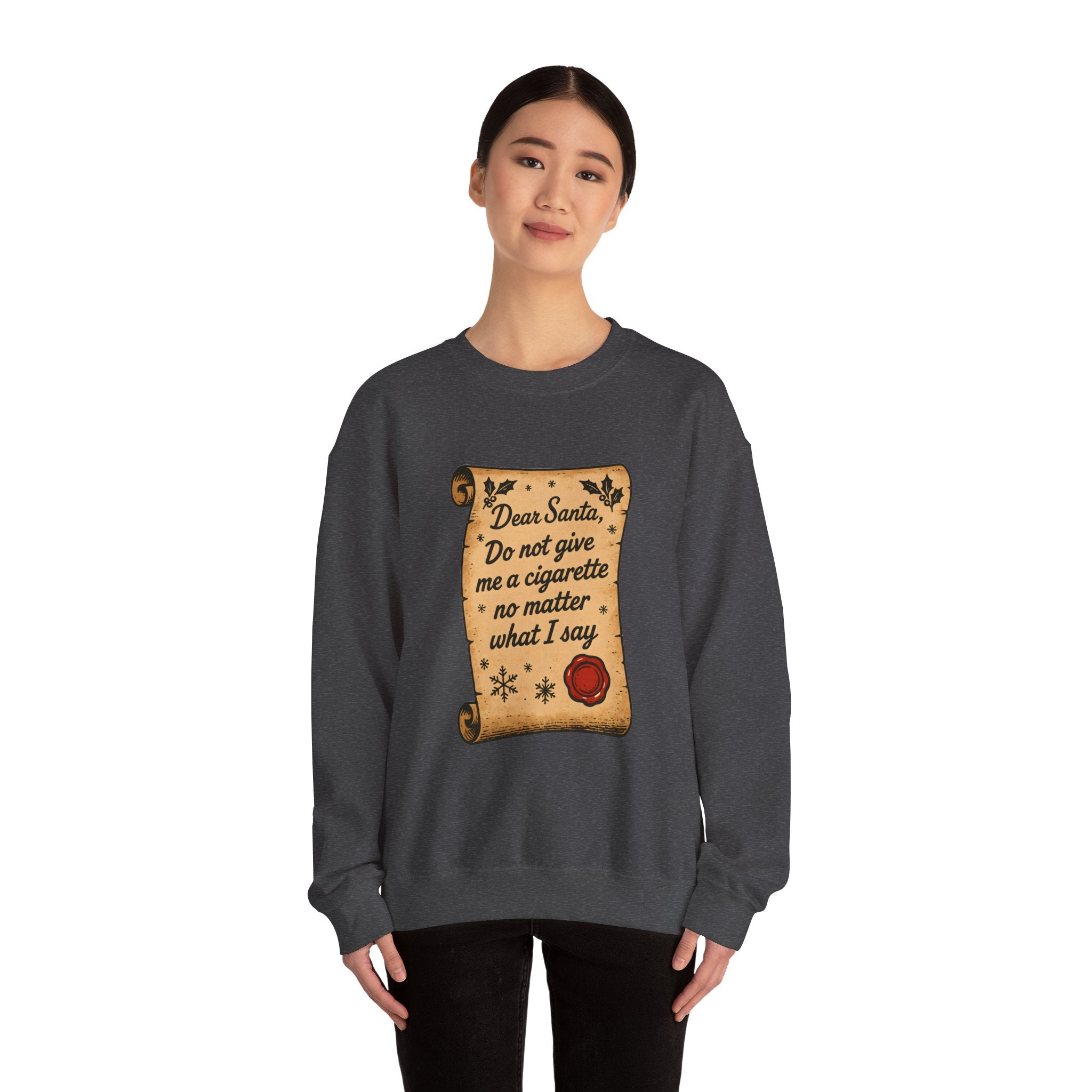Crewneck Sweatshirt - “Dear Santa: Do Not Give Me a Cigarette No Matter What I Say”