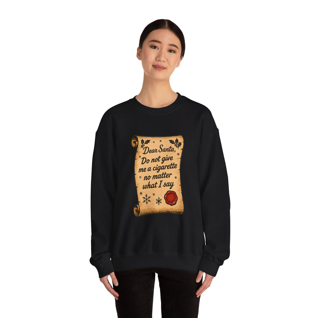Crewneck Sweatshirt - “Dear Santa: Do Not Give Me a Cigarette No Matter What I Say”
