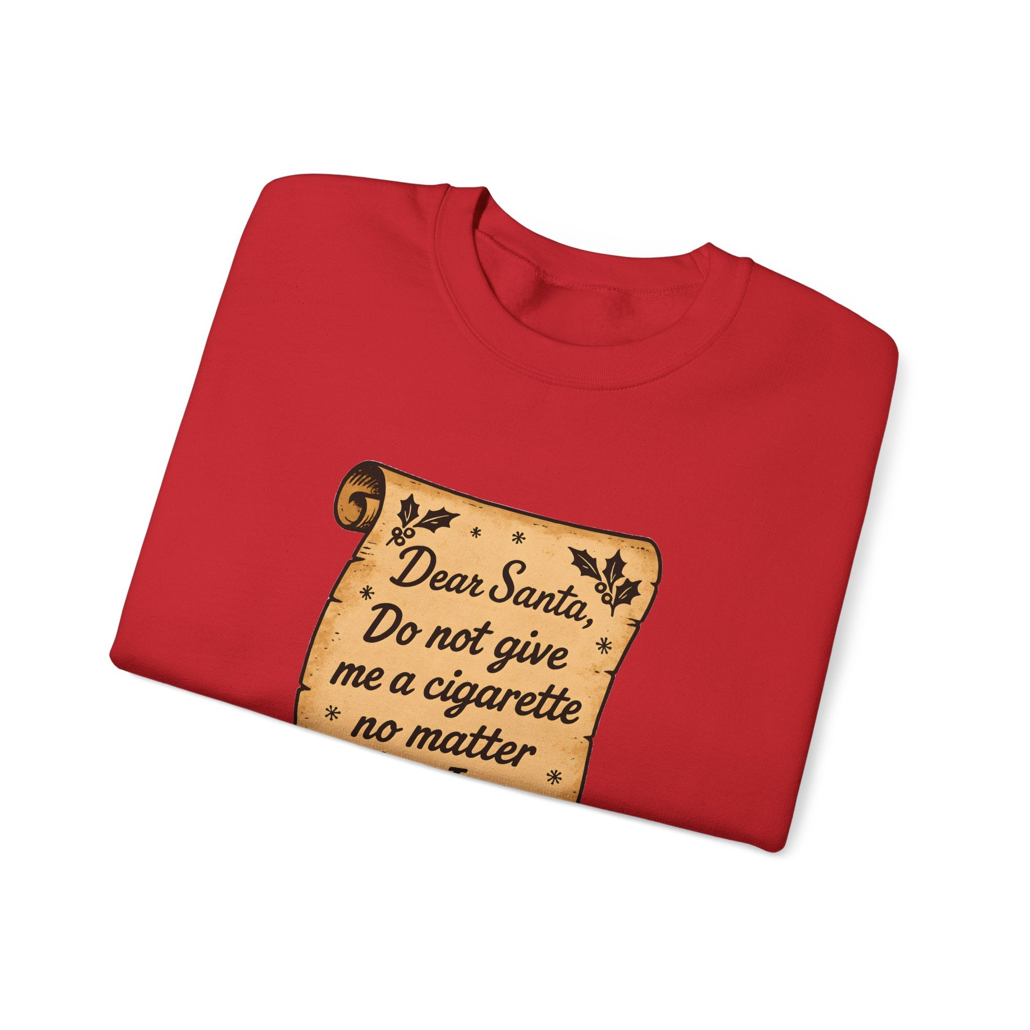 Crewneck Sweatshirt - “Dear Santa: Do Not Give Me a Cigarette No Matter What I Say”