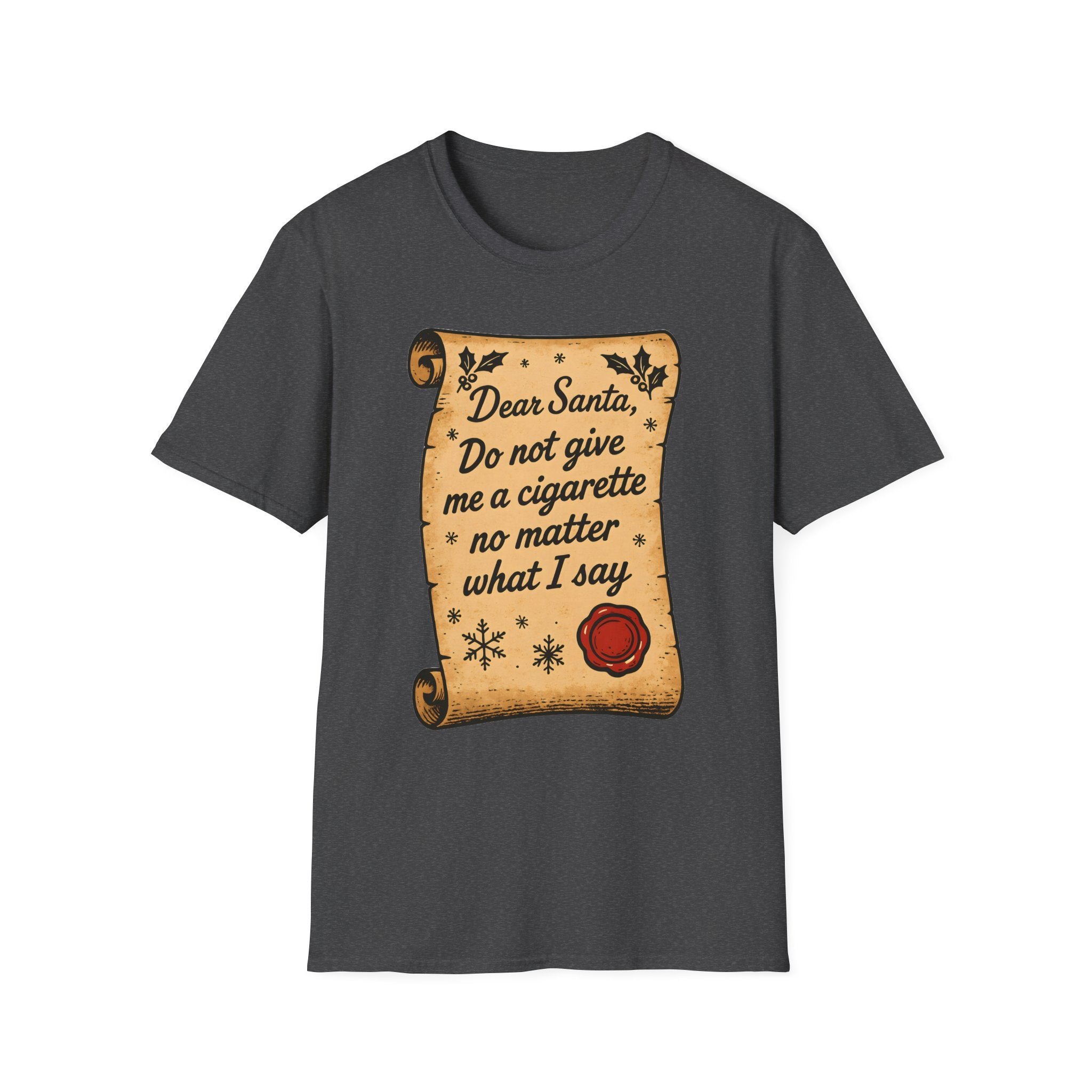 T-Shirt - "Dear Santa, Do Not Give Me a Cigarette No Matter What I Say"
