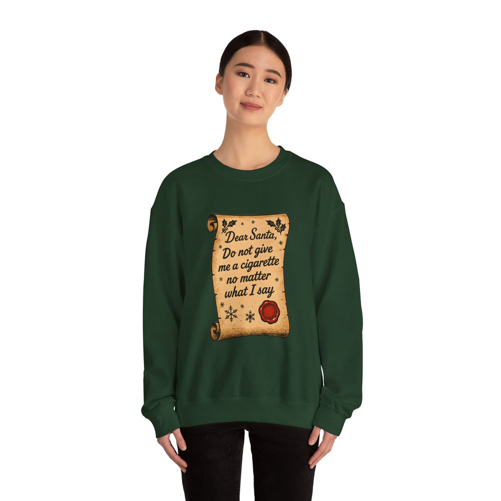 Crewneck Sweatshirt - “Dear Santa: Do Not Give Me a Cigarette No Matter What I Say”
