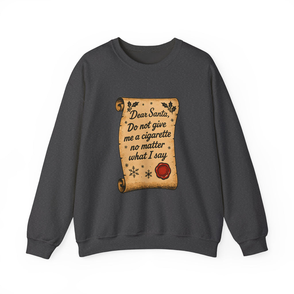 Crewneck Sweatshirt - “Dear Santa: Do Not Give Me a Cigarette No Matter What I Say”