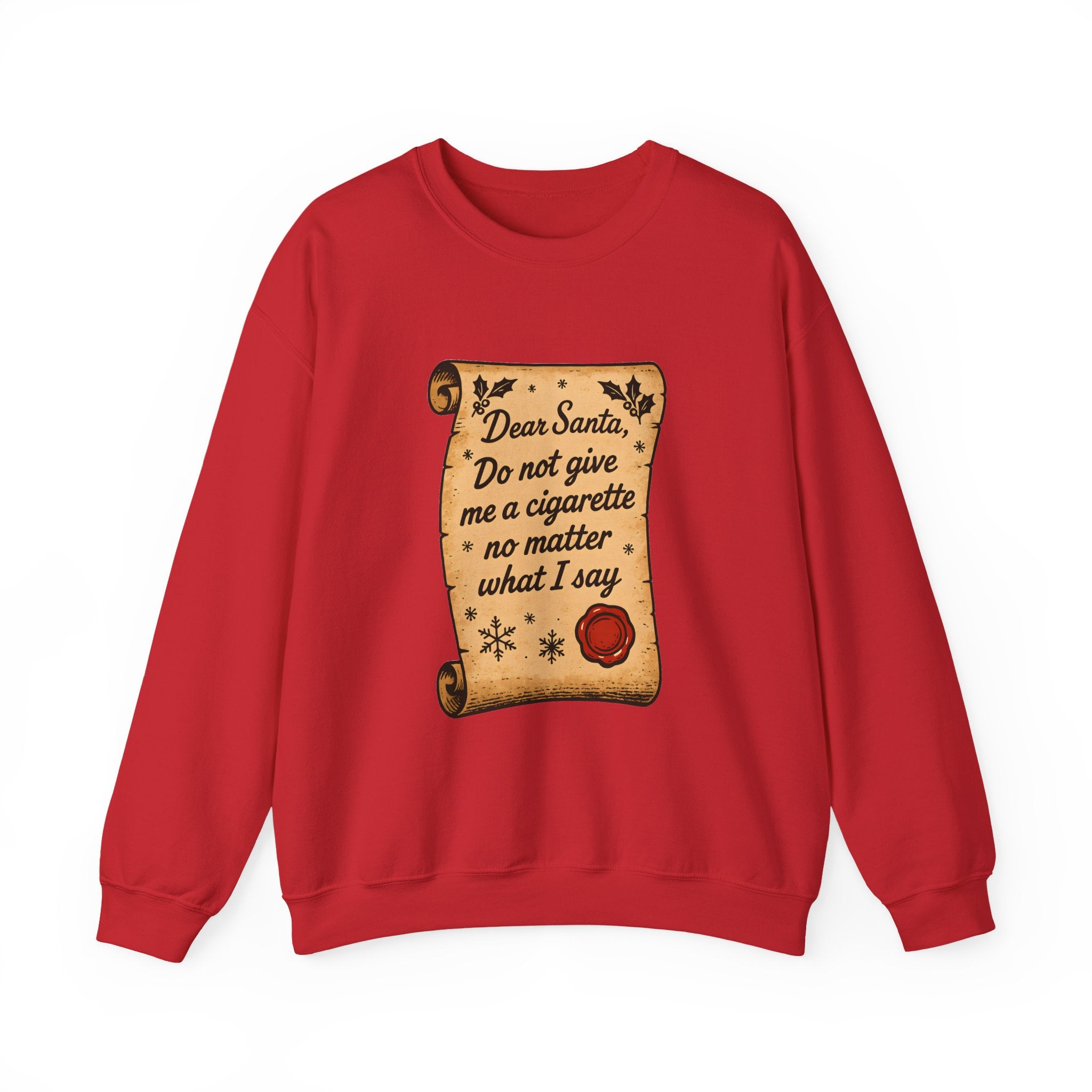 Crewneck Sweatshirt - “Dear Santa: Do Not Give Me a Cigarette No Matter What I Say”