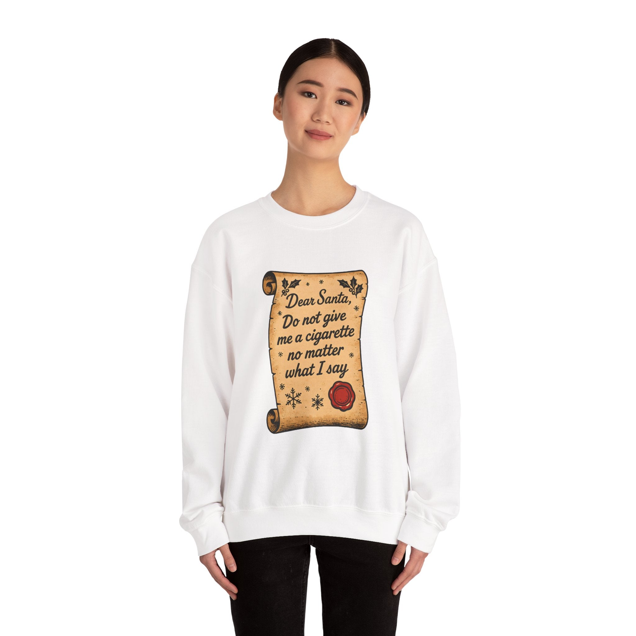 Crewneck Sweatshirt - “Dear Santa: Do Not Give Me a Cigarette No Matter What I Say”