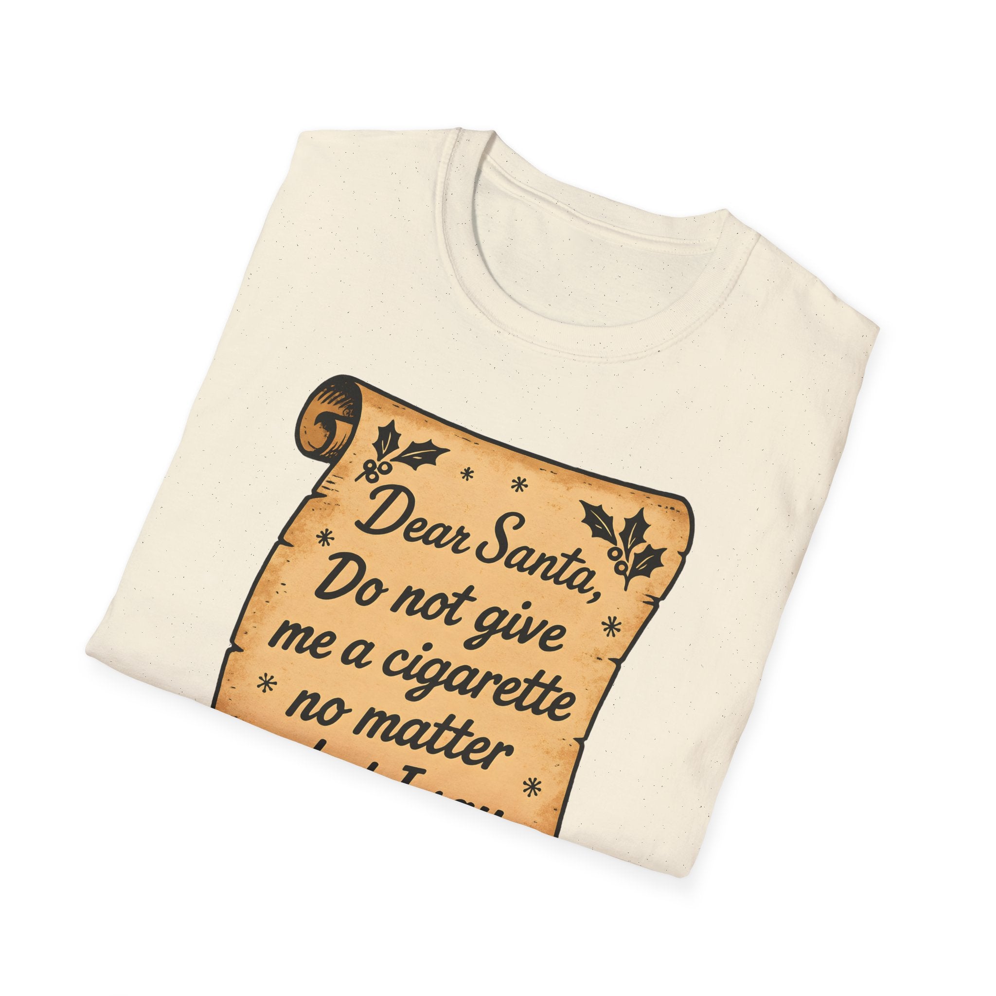 T-Shirt - "Dear Santa, Do Not Give Me a Cigarette No Matter What I Say"