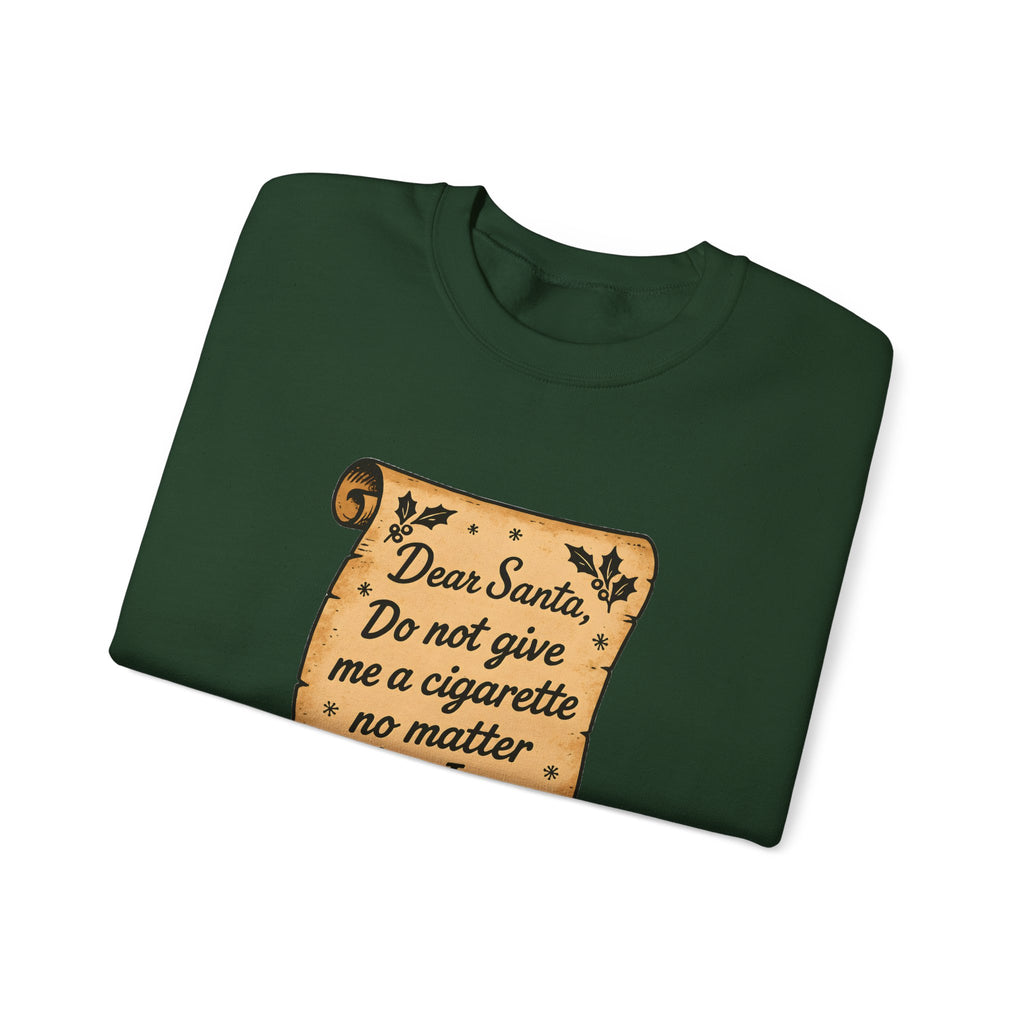 Crewneck Sweatshirt - “Dear Santa: Do Not Give Me a Cigarette No Matter What I Say”