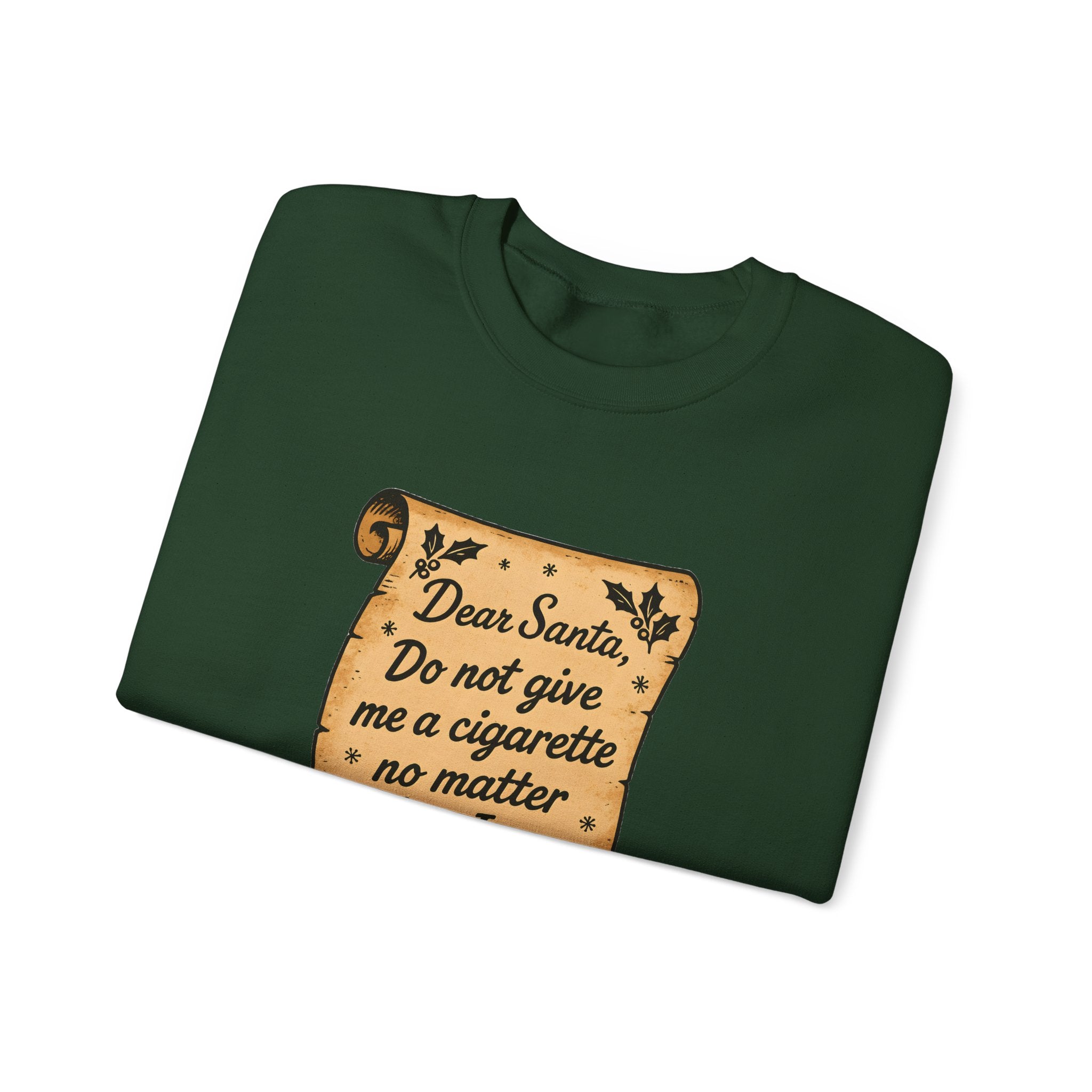 Crewneck Sweatshirt - “Dear Santa: Do Not Give Me a Cigarette No Matter What I Say”