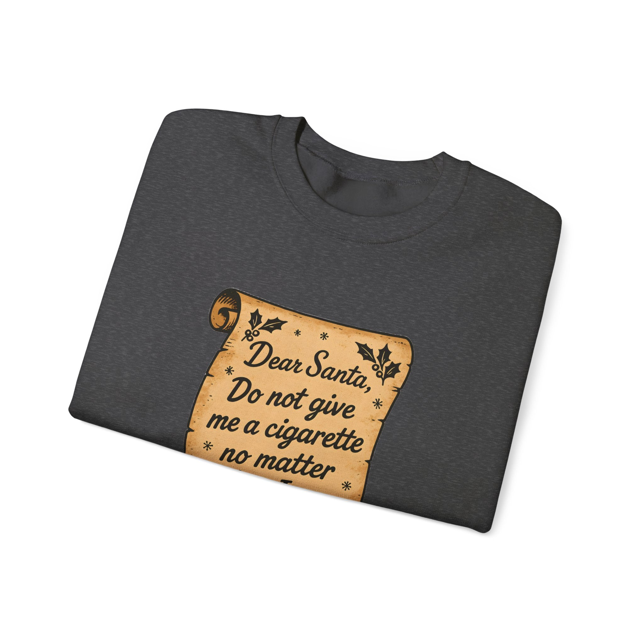 Crewneck Sweatshirt - “Dear Santa: Do Not Give Me a Cigarette No Matter What I Say”